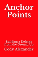 Anchor Points: Building a Defense from the Ground Up B08SNMCLJF Book Cover