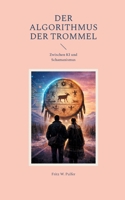 Der Algorithmus der Trommel: Zwischen KI und Schamanismus (German Edition) 3695717653 Book Cover