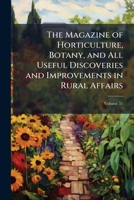 The Magazine of Horticulture, Botany, and All Useful Discoveries and Improvements in Rural Affairs; Volume 31 1142371719 Book Cover