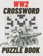 WW2 Crossword Puzzle Book: Large Print World War II Crossword Puzzle Book Plus Bonus WW2 Word Scramble Puzzles With Hints B08WZL1WQT Book Cover
