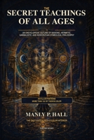 The Secret Teachings of All Ages: An Encyclopedic Outline of Masonic, Hermetic, Qabbalistic, and Rosicrucian Symbolical Philosophy-Fully Color Illustrated Edition B0HFQ5SLPP Book Cover