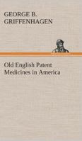 Old English Patent Medicines in America 1013418395 Book Cover