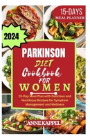 PARKINSON'S DISEASE COOKBOOK: 15-Day Meal Plan with Delicious and Nutritious Recipes for Symptom Management and Wellness B0CWLS3R2D Book Cover