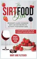 The Sirtfood Diet: Beginner's Guide Cookbook with 100 Easy Recipes to Activate Your Skinny Gene. 21 Days Sirtfood Meal Plan to Boost Your Metabolism 1801091218 Book Cover