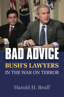 Bad Advice: Bush's Lawyers in the War on Terror 0700616438 Book Cover