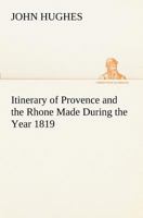 Itinerary of Provence and the Rhone: Made During the Year 1819 1017513740 Book Cover