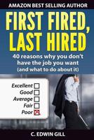 First Fired, Last Hired: 40 reasons why you don't have the job you want 1978060440 Book Cover
