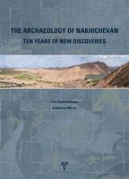 Archaeology of Nakhichevan: Ten Years of New Discoveries 9758072269 Book Cover