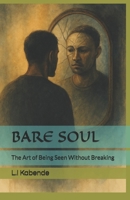 BARE SOUL: The Art of Being Seen Without Breaking B0FHFF8PLK Book Cover