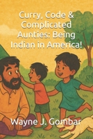 Curry, Code & Complicated Aunties, Being Indian in America! B0F8W7N43C Book Cover