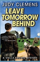 Leave Tomorrow Behind: A Stella Crown Mystery 1464202044 Book Cover