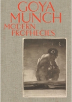 Goya and Munch: Modern Prophecies 8284620243 Book Cover