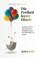 Die Freiheit leerer Hände: Loslassen lernen mit Stoizismus, Buddhismus und der Philosophie des Genug. Mit 15 praktischen Übungen (German Edition) B0GVJLWFBB Book Cover