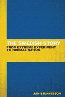 The Swedish Story: From Extreme Experiment to Normal Nation 1484873831 Book Cover