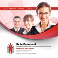 Be in Command: Develop a Commanding Presence to Present Authoritatively and Persuasively 1470880636 Book Cover