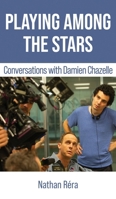 Playing Among the Stars: Conversations with Damien Chazelle 194278242X Book Cover