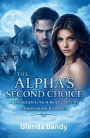 The Alphas Second Choice: A Forbidden Love, A Wolf's Destiny A Paranormal Romance B0GCF48RW7 Book Cover