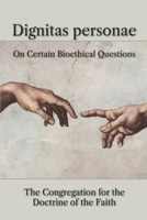 Dignitas personae: On Certain Bioethical Questions B0FBBY9PF8 Book Cover