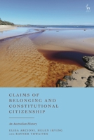 Claims of Belonging and Constitutional Citizenship: An Australian History 1509990143 Book Cover