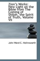 Zion's Works: New Light on the Bible from The Coming of Shiloh, the Spirit of Truth, Volume VII 1103426370 Book Cover