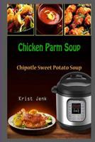 Chicken Parm Soup: Chipotle Sweet Potato Soup 1983983780 Book Cover