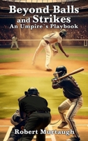 Beyond Balls and Strikes: An Umpire’s Playbook B0F4MNZJ3J Book Cover
