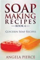Soap Making Recipes Book 4: Glycerin Soap Recipes 1634282760 Book Cover