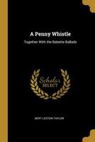 A penny whistle together with the Babette Ballads. With a foreword by Franklin P. Adams 101791107X Book Cover