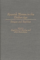Spanish Women in the Golden Age: Images and Realities (Contributions in Women's Studies) 031329481X Book Cover