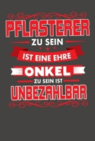 Pflasterer Zu Sein Ist Eine Ehre - Onkel Zu Sein Ist Unbezahlbar: Praktischer Wochenkalender f�r ein ganzes Jahr - ohne festes Datum 1089294174 Book Cover