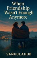 When Friendship Wasn't Enough Anymore B0G5887J54 Book Cover