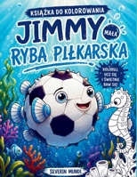 Kolorowanka dla dzieci Jimmy Ryba pilkarska (Polish Edition) B0GS1Z9BS7 Book Cover