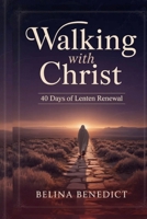 WALKING WITH CHRIST: 40 Days of Lenten Renewal: A Catholic Devotional for Spiritual Growth, Repentance, and Easter Preparation B0GPRL3JBL Book Cover