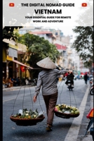 The Digital Nomad Guide: Vietnam: Navigating Vietnam: Work, Life, and Adventure for Digital Nomads (The Digital Nomad Guides) B0DY6KLYR8 Book Cover
