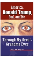 America, Donald Trump, God, and Me: Through My Great-Grandma Eyes 1098066979 Book Cover