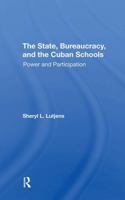 The State, Bureaucracy, and the Cuban Schools: Power and Participation 036731181X Book Cover