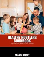 The Healthy Hustlers Cookbook: Easy, Healthy Meals for the Busy Family 1979445834 Book Cover