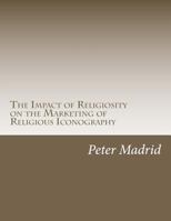 The Impact of Religiosity on the Marketing of Religious Iconography 0985424702 Book Cover