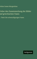 Ueber den Zusammenhang der Bilder auf griechischen Vasen: I. Theil: Die schwarzfigurigen Vasen (German Edition) 3563926573 Book Cover