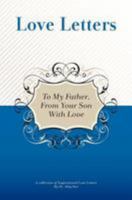 To My Father, From Your Son With Love: A Collection Of Inspirational Love Letters 1448604966 Book Cover