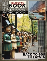 Back to 60s in Latvia Photo Book: Explore 40 Captivating Images Capturing The Essence Of Latvia’s Vibrant 1960s Culture B0DQ5X3N34 Book Cover