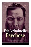 Die kriminelle Psychose (Psichopatia criminalis) - Vollständige Ausgabe: Anleitung um die vom Gericht für notwendig erkannten Geisteskrankheiten psychiatrisch ... festzustellen 8026857712 Book Cover