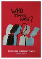 Who Stands Fast: Discipleship in Difficult Places 0958060231 Book Cover