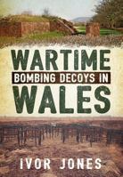 Wartime Bombing Decoys in Wales 1781552339 Book Cover