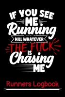 Funny Runners Logbook: If You See Me Running Kill Whatever The Fuck Is Chasing Me: Handy 6"x 9" Size with 105 Pages Perfect for Marathon Runners, Track & Field Runners, and Cross-Country Runners. Plen 1699284792 Book Cover