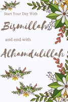 Start your day with Bismillah: and end with Alhamdulillah B086B8FVKZ Book Cover