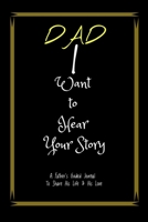 Dad, I Want to Hear Your Story: A Father’s Guided Journal To Share His Life & His Love (6" x 9" - 110 Pages) 1655731726 Book Cover