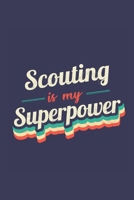 Scouting Is My Superpower: A 6x9 Inch Softcover Diary Notebook With 110 Blank Lined Pages. Funny Vintage Scouting Journal to write in. Scouting Gift and SuperPower Retro Design Slogan 1672655528 Book Cover