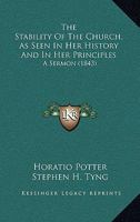The Stability Of The Church, As Seen In Her History And In Her Principles: A Sermon 1167028228 Book Cover