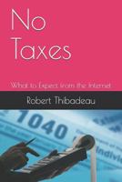 No Taxes: What to Expect from the Internet 1983077097 Book Cover